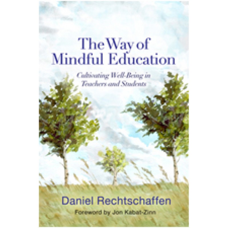 The Way of Mindful Education: Cultivating Well-Being in Teachers and Students, Jun/2014