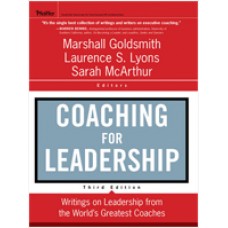 Coaching for Leadership: The Practice of Leadership Coaching from the World's Greatest Coaches, 3rd Edition