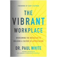The Vibrant Workplace: Overcoming the Obstacles to Building a Culture of Appreciation, April/2017