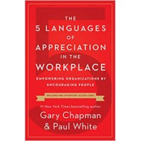 The 5 Languages of Appreciation in the Workplace: Empowering Organizations by Encouraging People, (New Edition), Jan/2019