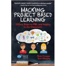 Hacking Project Based Learning: 10 Easy Steps to PBL and Inquiry in the Classroom