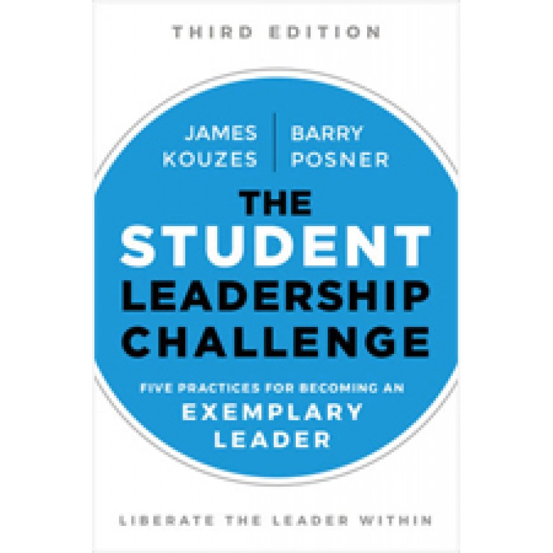 The Student Leadership Challenge: Five Practices for Exemplary Leaders, 3rd Edition, Feb/2018