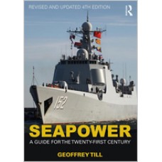 Seapower: A Guide for the Twenty-First Century, Revised and Updated 4th Edition