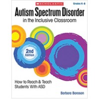 Autism Spectrum Disorder in the Inclusive Classroom: How to Reach & Teach Students with ASD, 2nd Edition