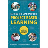 Setting The Standard For Project Based Learning: A Proven Approach To Rigorous Classroom Instruction, May/2015