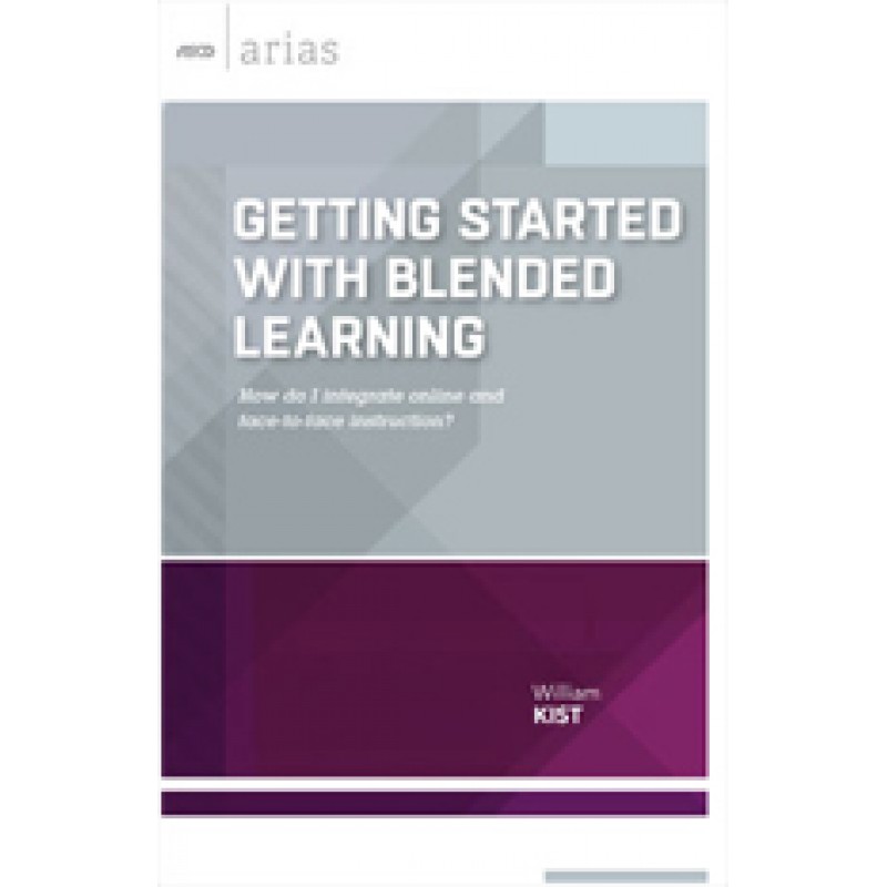 Getting Started With Blended Learning: How Do I Integrate Online And Face-To-Face Instruction? (ASCD Arias), Sep/2015