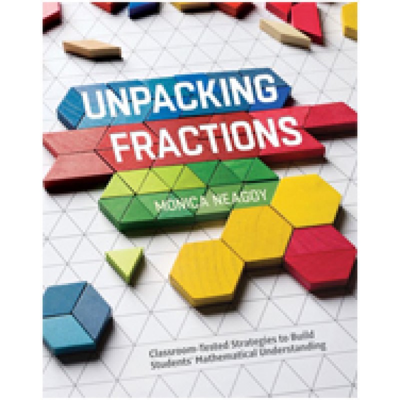 Unpacking Fractions: Classroom-Tested Strategies to Build Students' Mathematical Understanding, Mar/2017