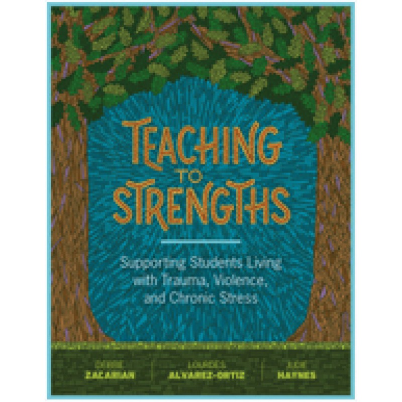 Teaching to Strengths: Supporting Students Living with Trauma, Violence, and Chronic Stress, Sep/2017