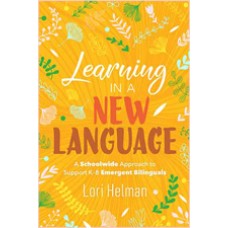 Learning in a New Language: A Schoolwide Approach to Support K–8 Emergent Bilinguals, Jan/2020