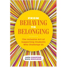 From Behaving to Belonging: The Inclusive Art of Supporting Students Who Challenge Us, July/2020