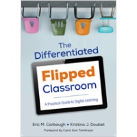 The Differentiated Flipped Classroom: A Practical Guide to Digital Learning, Jan/2016
