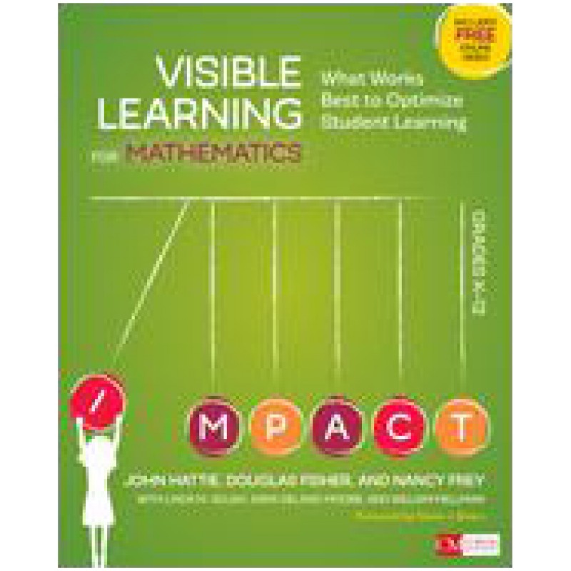 Visible Learning for Mathematics, Grades K-12 What Works Best to Optimize Student Learning, Dec/2016