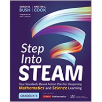Step Into Steam, Grades K-5: Your Standards-Based Action Plan for Deepening Mathematics and Science Learning, Jun/2019