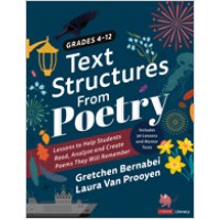 Text Structures from Poetry, Grades 4-12: Lessons to Help Students Read, Analyze, and Create Poems They Will Remember, Feb/2020