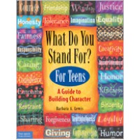 What Do You Stand For? For Teens: A Guide To Building Character