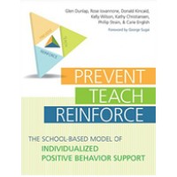 Prevent, Teach, Reinforce: The School-Based Model of Individualized Positive Behavior Support [With CDROM]