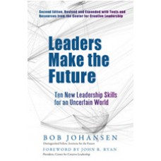 Leaders Make the Future: Ten New Leadership Skills for an Uncertain World, 2nd Edition