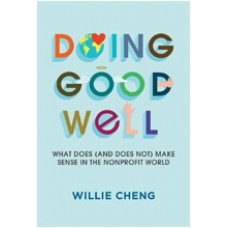 Doing Good Well: What Does (and Does Not) Make Sense in the Nonprofit World, Oct/2015