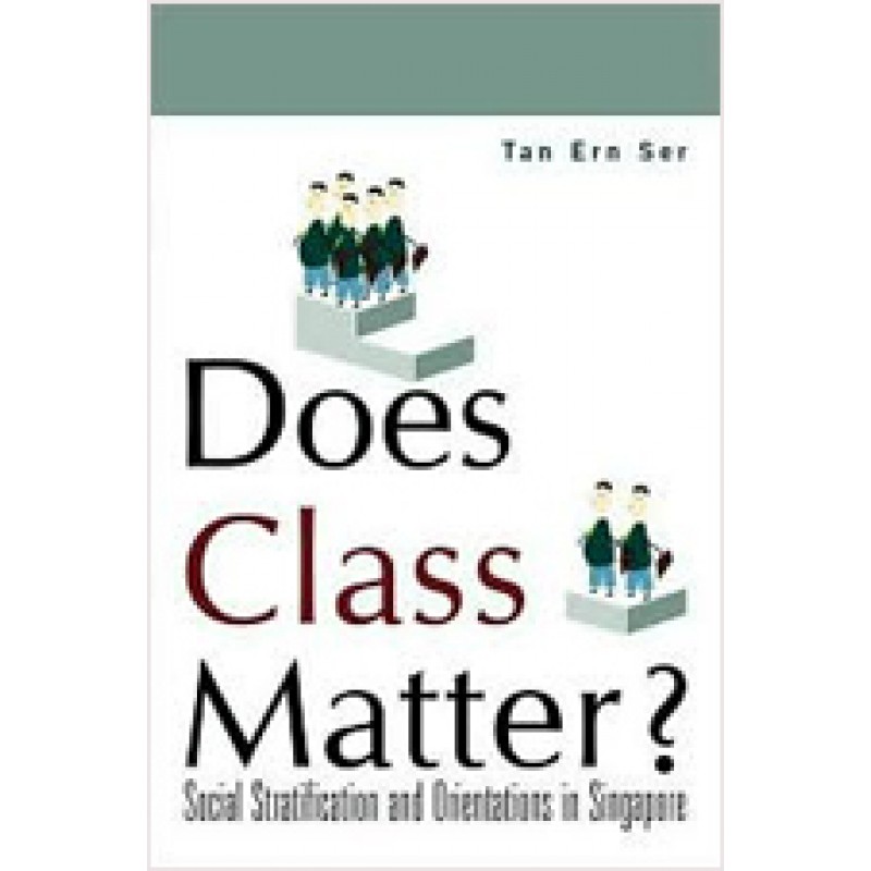 Does Class Matter?: Social Stratification and Orientations in Singapore