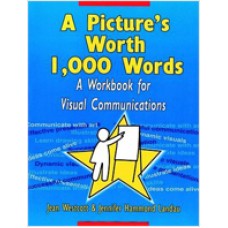 A Picture's Worth 1,000 Words: A Workbook for Visual Communications