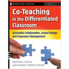 Co-Teaching in the Differentiated Classroom: Successful Collaboration, Lesson Design, and Classroom Management, Grades 5-12