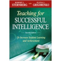 Teaching for Successful Intelligence: To Increase Student Learning and Achievement, 2nd Edition