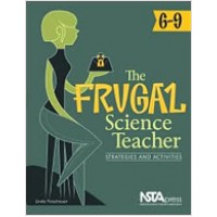 The Frugal Science Teacher, 6-9: Strategies and Activities