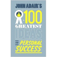 John Adair's 100 Greatest Ideas for Personal Success, March/2011