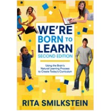 We're Born to Learn: Using the Brain's Natural Learning Process to Create Today's Curriculum, Mar/2011