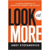 Look at More: A Proven Approach to Innovation, Growth, and Change, March/2011