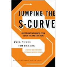 Jumping the S-Curve: How to Beat the Growth Cycle, Get on Top, and Stay There, Feb/2011