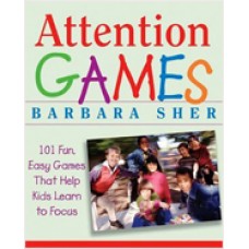 Attention Games: 101 Fun, Easy Games That Help Kids Learn To Focus, June/2006