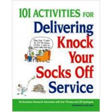 101 Activities for Delivering Knock Your Socks Off Service, June/2009