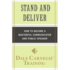 Stand and Deliver: How to Become a Masterful Communicator and Public Speaker, March/2011