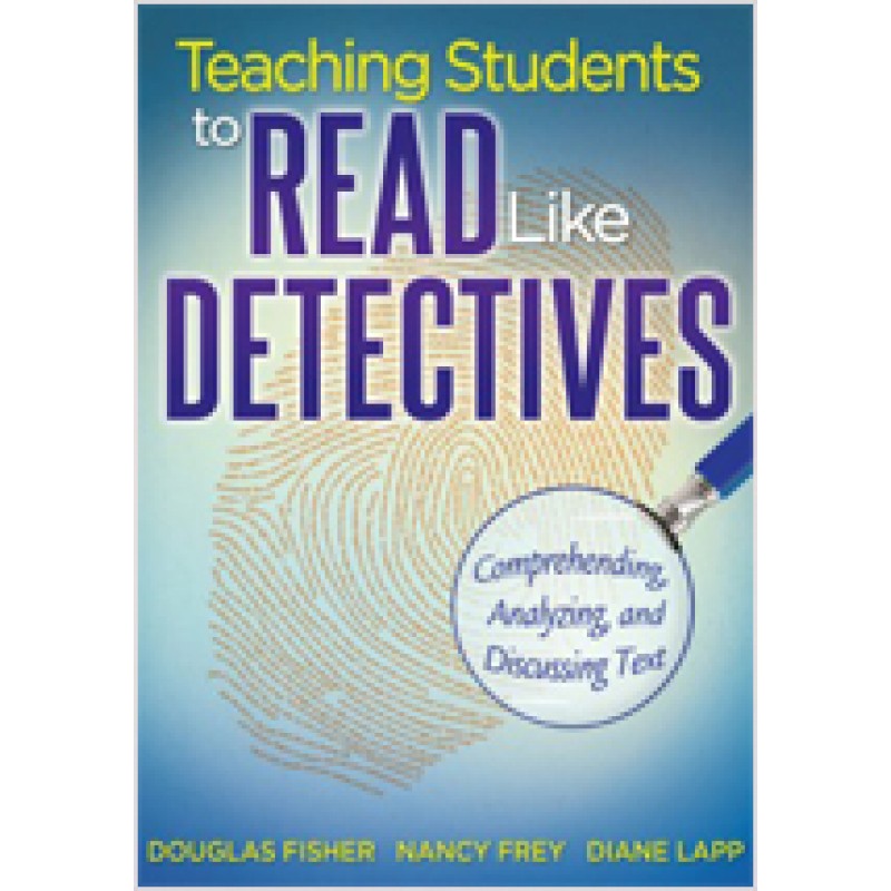 Teaching Students to Read Like Detectives: Comprehending, Analyzing, and Discussing Text, Aug/2011