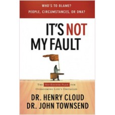 It's Not My Fault: The No-Excuse Plan for Overcoming Life's Obstacles, Aug/2007