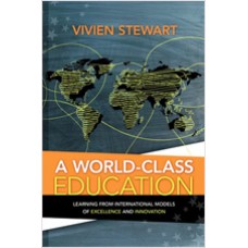 A World-Class Education: Learning from International Models of Excellence and Innovation, Feb/2012