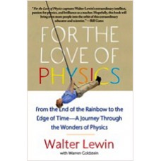 For the Love of Physics: From the End of the Rainbow to the Edge of Time - A Journey Through the Wonders of Physics, Feb/2012