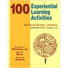 100 Experiential Learning Activities for Social Studies, Literature, and the Arts, Grades 5-12, Feb/2008
