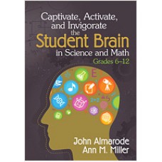 Captivate, Activate, and Invigorate the Student Brain in Science and Math, Grades 6-12, April/2013